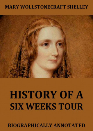 Mary Wollstonecraft Shelley: History Of Six Weeks' Tour