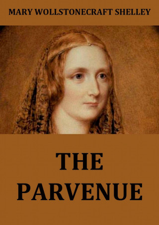 Mary Wollstonecraft Shelley: The Parvenue