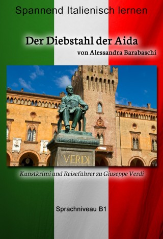 Alessandra Barabaschi: Der Diebstahl der Aida - Sprachkurs Italienisch-Deutsch B1