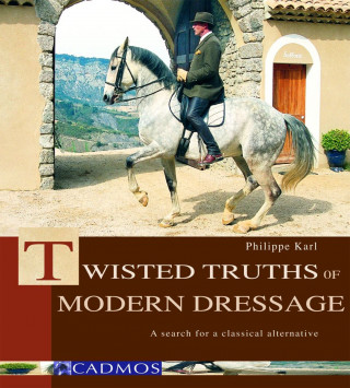 Philippe Karl: Twisted Truths of Modern Dressage