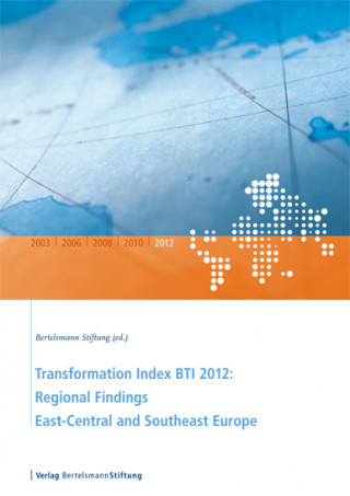 Transformation Index BTI 2012: Regional Findings East-Central and Southeast Europe