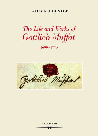 Alison J. Dunlop: The Life and Works of Gottlieb Muffat (1690-1770)