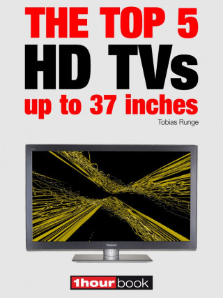 Tobias Runge, Herbert Bisges, Dirk Weyel: The top 5 HD TVs up to 37 inches