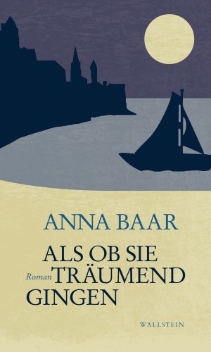 Anna Baar: Als ob sie träumend gingen