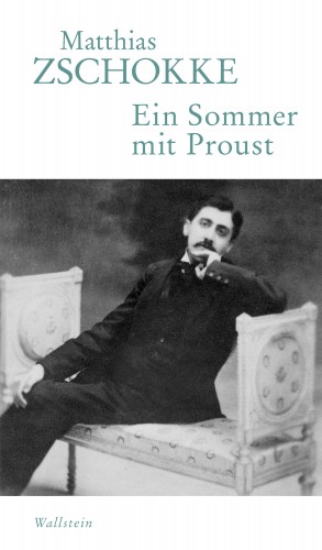 Matthias Zschokke: Ein Sommer mit Proust