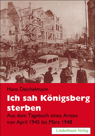 Hans Deichelmann: Ich sah Königsberg sterben