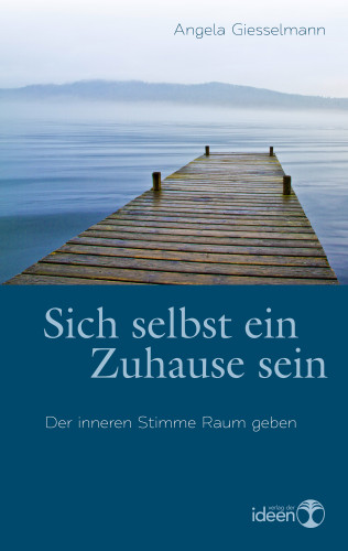 Angela Giesselmann: Sich selbst ein Zuhause sein