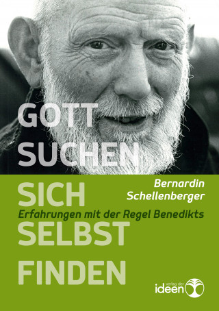 Bernardin Schellenberger: Gott suchen – sich selbst finden