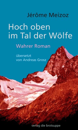 Jérôme Meizoz: Hoch oben im Tal der Wölfe