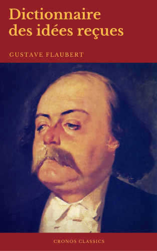 Gustave Flaubert, Cronos Classics: Dictionnaire des idées reçues (Cronos Classics)