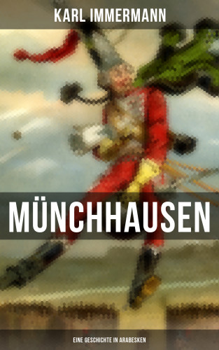 Karl Immermann: Münchhausen: Eine Geschichte in Arabesken
