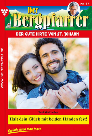 Toni Waidacher: Halt dein Glück mit beiden Händen fest!