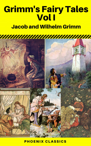 Jacob Grimm, Wilhelm Grimm, Phoenix Classics: Grimms' Fairy Tales: Volume I - Illustrated (Phoenix Classics)