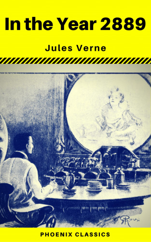 Jules Verne, Phoenix Classics: In the Year 2889 (Phoenix Classics)