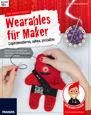 Anna Blumenkranz: Der kleine Hacker: Wearables für Maker