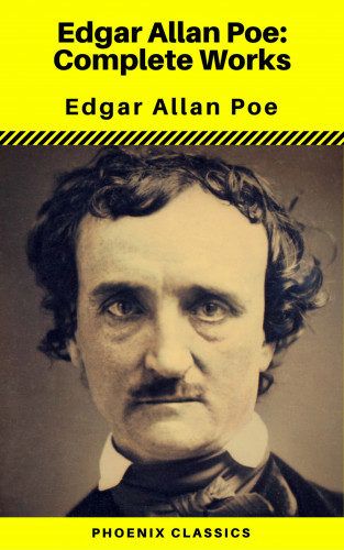 Edgar Allan Poe, Phoenix Classics: Edgar Allan Poe: The Complete Works ( Annotated ) (Phoenix Classics)