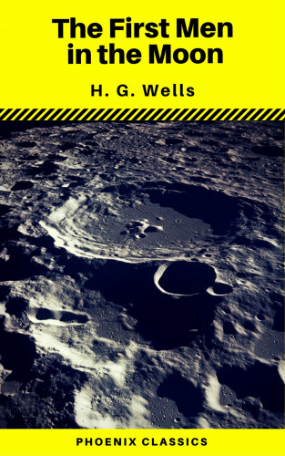H.G.Wells, Phoenix Classics: The First Men in the Moon (Phoenix Classics)