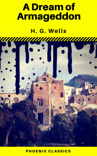 H.G.Wells, Phoenix Classics: A Dream of Armageddon (Phoenix Classics)