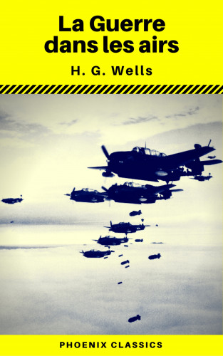 H.G.Wells, Phoenix Classics: La Guerre dans les airs (Phoenix Classics)