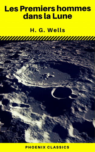 H. G. Wells, Phoenix Classics: Les Premiers hommes dans la Lune (Phoenix Classics)