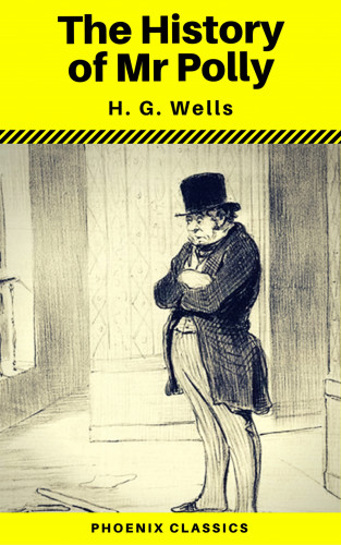 H.G.Wells, Phoenix Classics: The History of Mr Polly (Phoenix Classics)