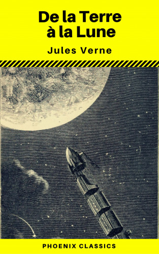 Jules Verne, Phoenix Classics: De la Terre á la Lune (Annoté) (Phoenix Classics)