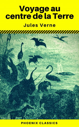 Jules Verne, Phoenix Classics: Voyage au centre de la Terre (Annoté) (Phoenix Classics)