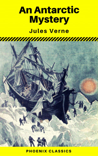 Jules Verne, Phoenix Classics: An Antarctic Mystery (Phoenix Classics)