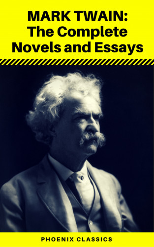 Mark twain, Phoenix Classics: Mark Twain: The Complete Novels and Essays (Phoenix Classics)