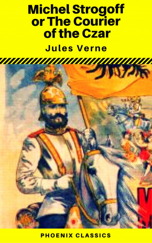 Jules Verne, Phoenix Classics: Michael Strogoff, or The Courier of the Czar (Phoenix Classics)