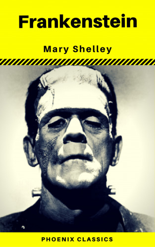 Mary Shelley, Phoenix Classics: Frankenstein (The Original 1818 Phoenix Classics)