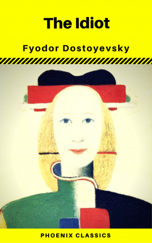 Fyodor Mikhailovich Dostoyevsky, Phoenix Classics: The Idiot (Phoenix Classics)