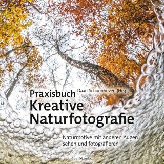 Daan Schoonhoven: Praxisbuch Kreative Naturfotografie