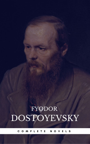 Fyodor Dostoyevsky: Fyodor Dostoyevsky: The Complete Novels