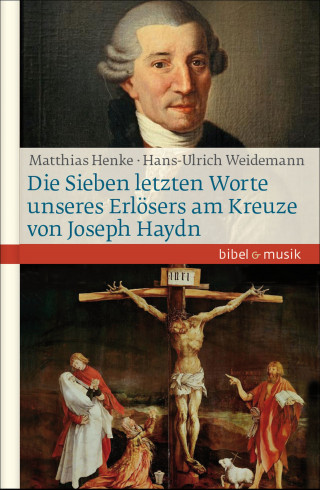 Hans-Ulrich Weidemann, Matthias Henke: Die Sieben letzten Worte unseres Erlösers am Kreuze von Joseph Haydn