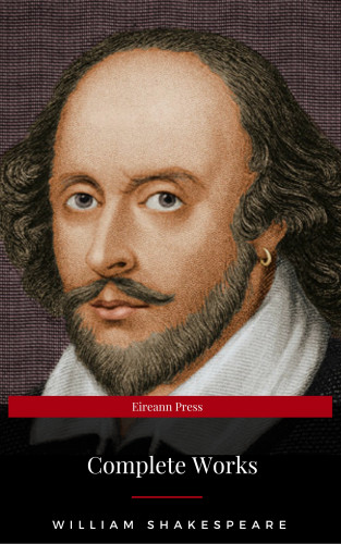 William Shakespeare: The Complete Works of William Shakespeare: Hamlet, Romeo and Juliet, Macbeth, Othello, The Tempest, King Lear, The Merchant of Venice, A Midsummer Night's ... Julius Caesar, The Comedy of Errors…