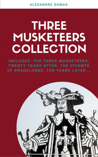 Alexandre Dumas: The Complete Three Musketeers Collection