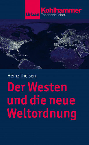 Heinz Theisen: Der Westen und die neue Weltordnung