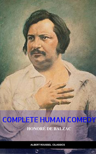 Honoré de Balzac: Honore de Balzac: the Complete Human Comedy