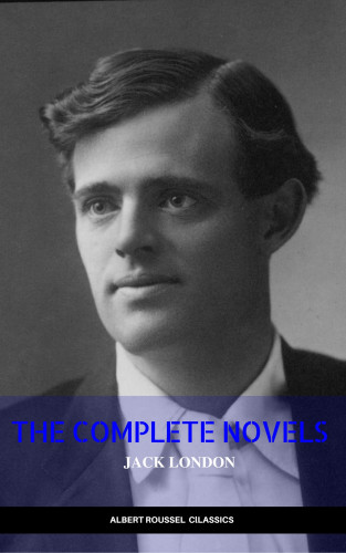 Jack London: Jack London: The Complete Novels (Manor Books) (The Greatest Writers of All Time)