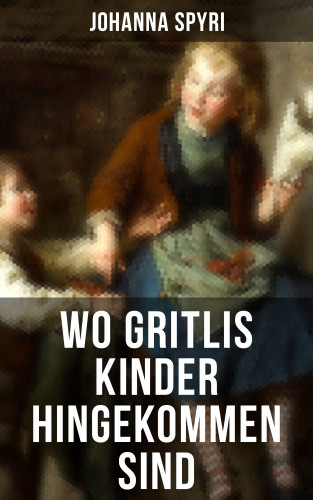 Johanna Spyri: Wo Gritlis Kinder hingekommen sind