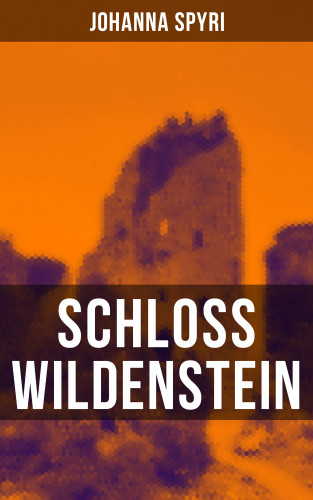 Johanna Spyri: Schloss Wildenstein