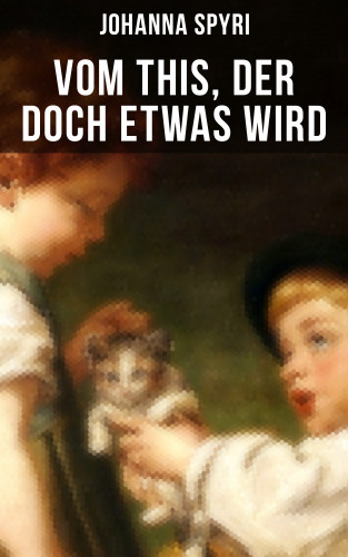 Johanna Spyri: Vom This, der doch etwas wird