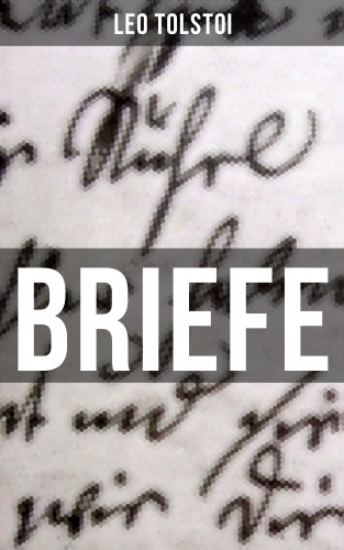 Leo Tolstoi: Leo Tolstoi: Briefe