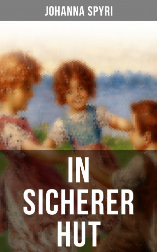 Johanna Spyri: In sicherer Hut