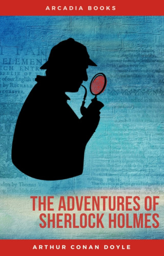 Arthur Conan Doyle: Arthur Conan Doyle: The Adventures of Sherlock Holmes (The Sherlock Holmes novels and stories #3)