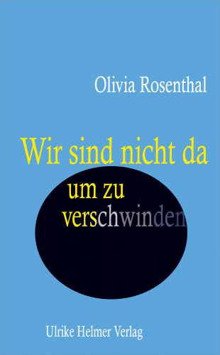 Olivia Rosenthal: Wir sind nicht da, um zu verschwinden