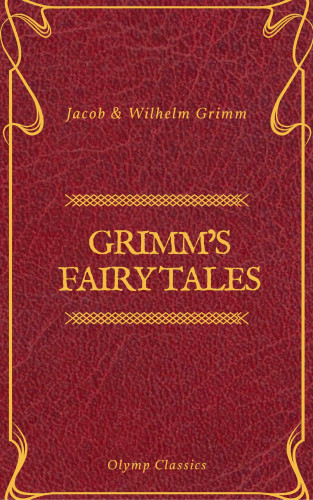 Olymp Classics, Wilhelm Grimm: Grimm's Fairy Tales: Complete and Illustrated (Olymp Classics)