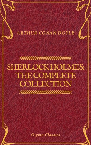 Arthur Conan Doyle, Olymp Classics: Sherlock Holmes: The Complete Collection (Olymp Classics)