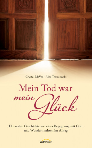 Crystal McVea, Alex Tresniowski: Mein Tod war mein Glück